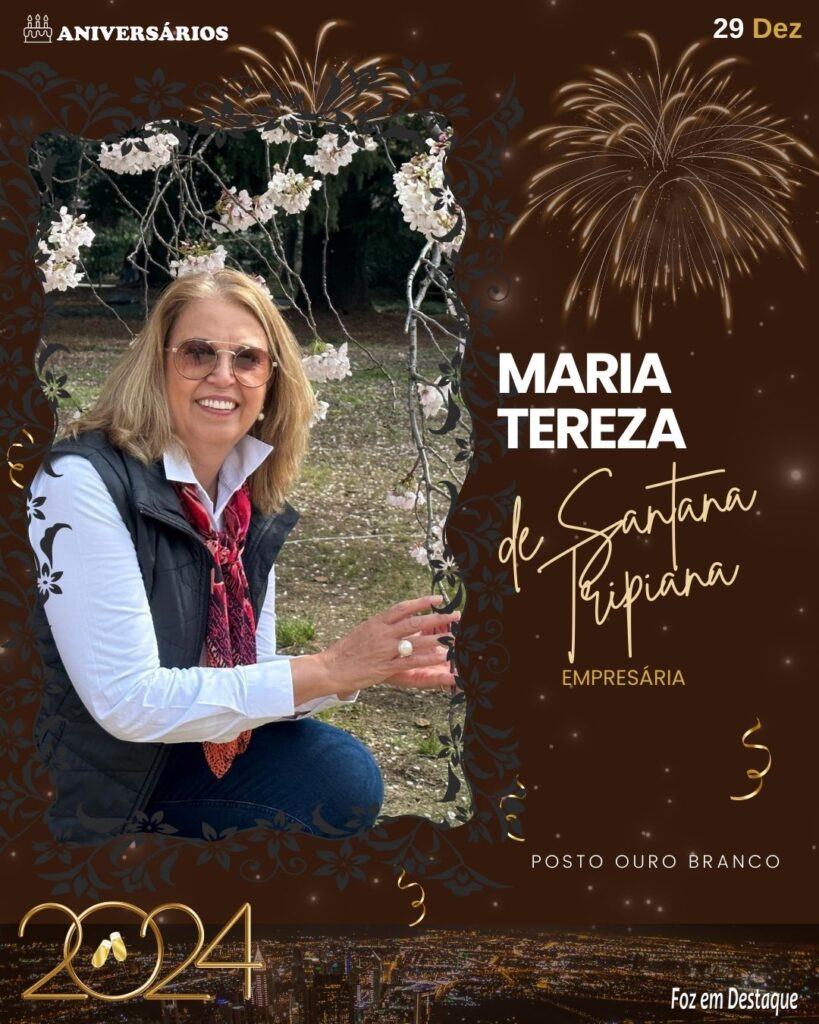 Maria Tereza de Santana Tripiana - Empresária - Posto Ouro Branco
- Aniversários 29 Dezembro 2023- Foz em Destaque