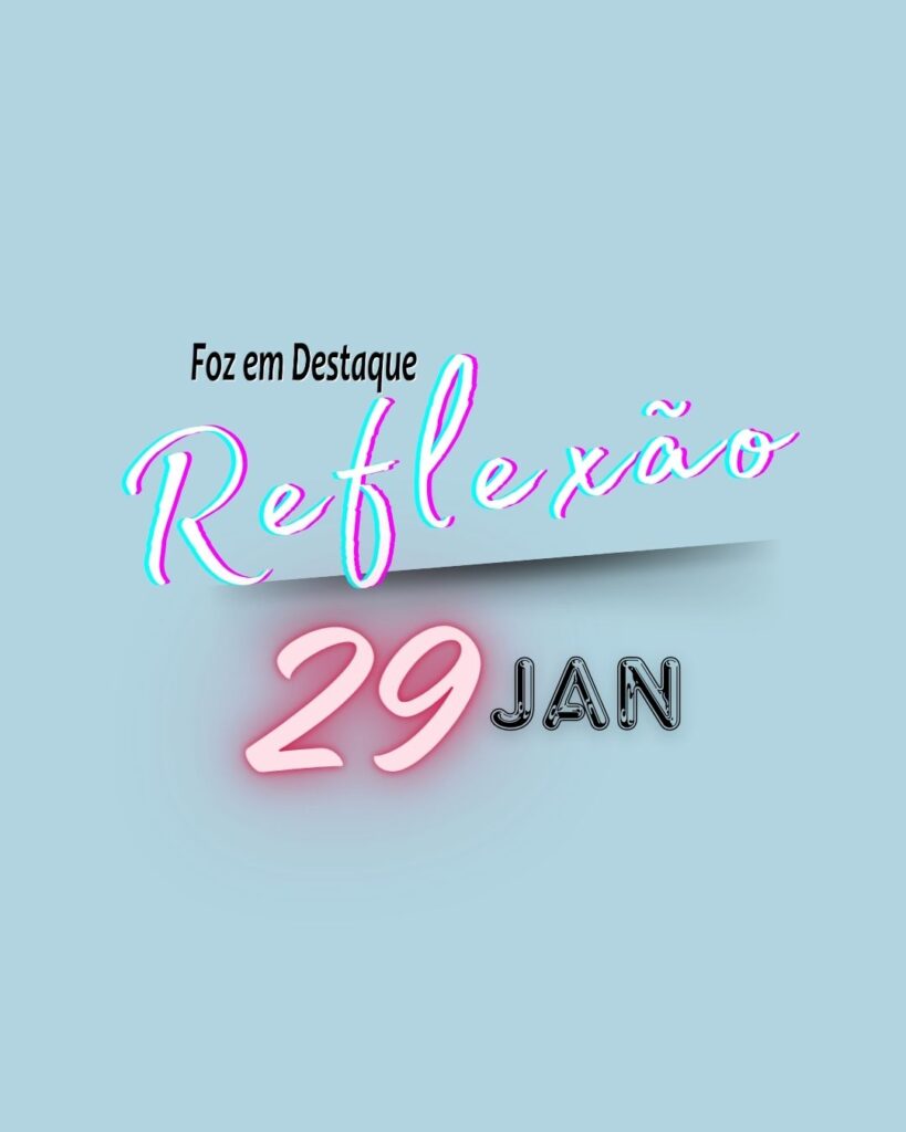 Reflexão 29 Janeiro 2024 - Foz em Destaque