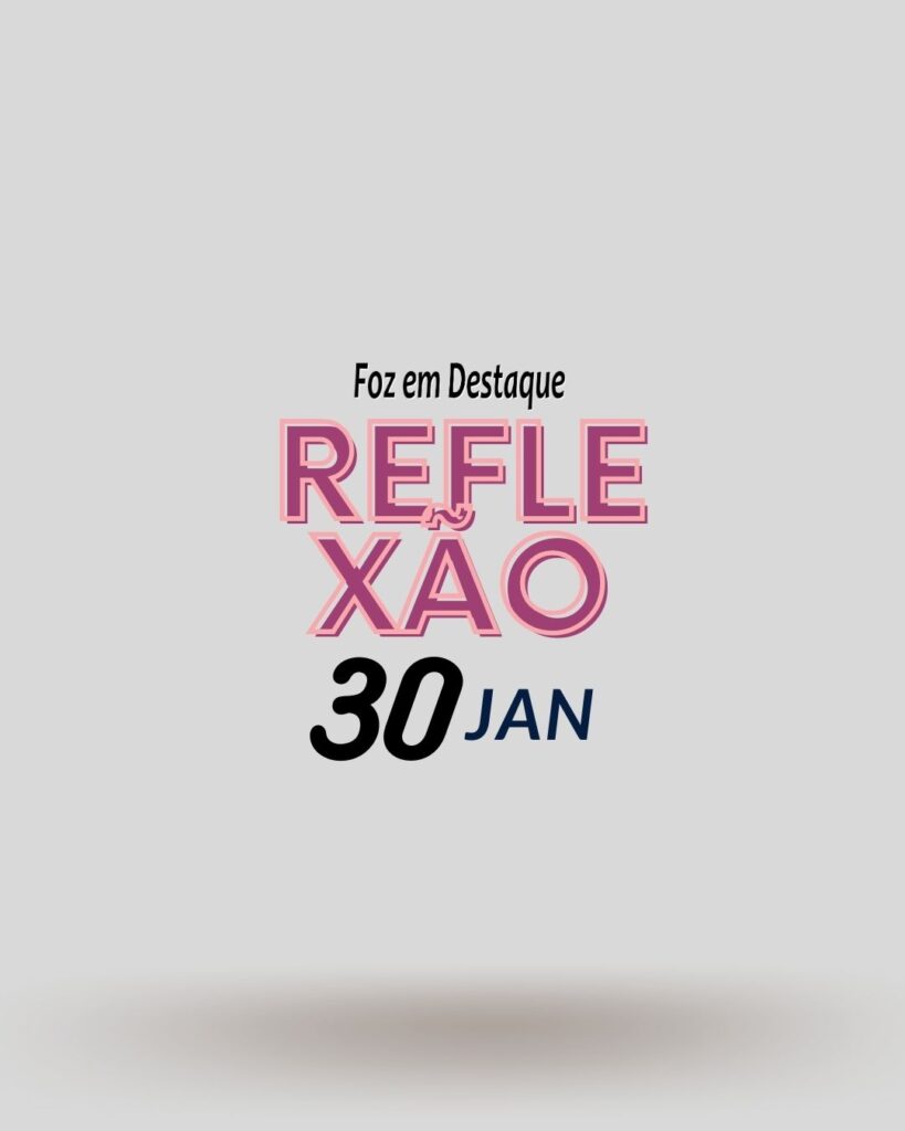 Reflexão 30 Janeiro 2024
Foz em Destaque