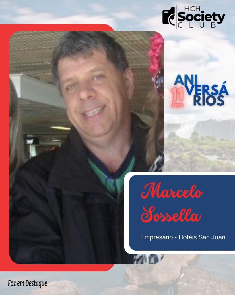 Marcelo Sossella - Empresário - Hotéis San Juan
Aniversários 11 Janeiro 2024 - Foz em Destaque