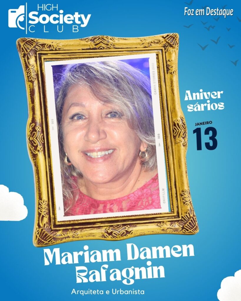 Mariam Damen Rafagnin - Arquiteta e Urbanista
Aniversários 13 Janeiro 2024 - Foz em Destaque