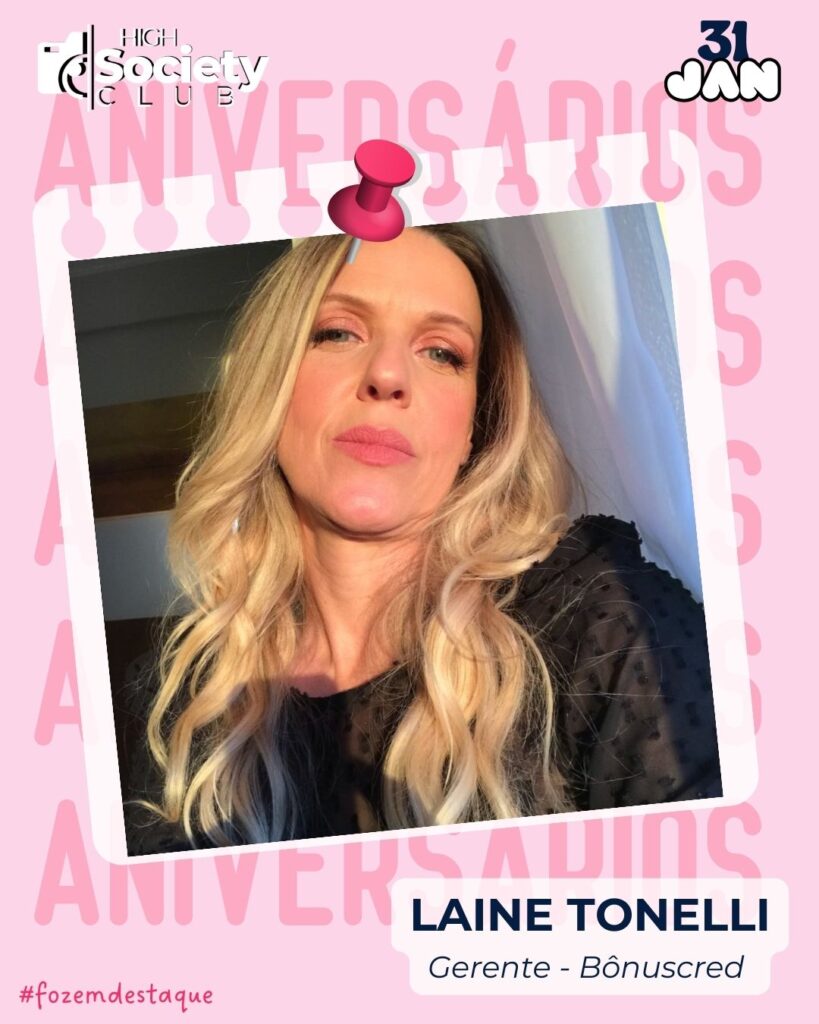 -Laine Tonelli
Gerente
Bônuscred
High Society Club