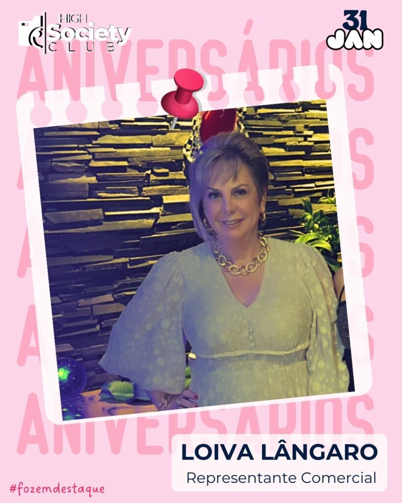 Loiva Lângaro - Representante Comercial
Aniversários 31 de Janeiro 2024 - Foz em Destaque - High Society Club