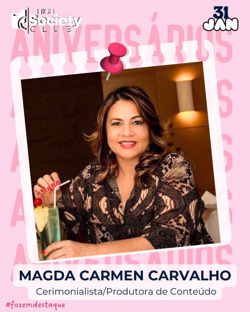 Magda Carmen Carvalho - Cerimonialista/Produtora de Conteúdo
Aniversários 31 de Janeiro 2024 - Foz em Destaque - High Society Club