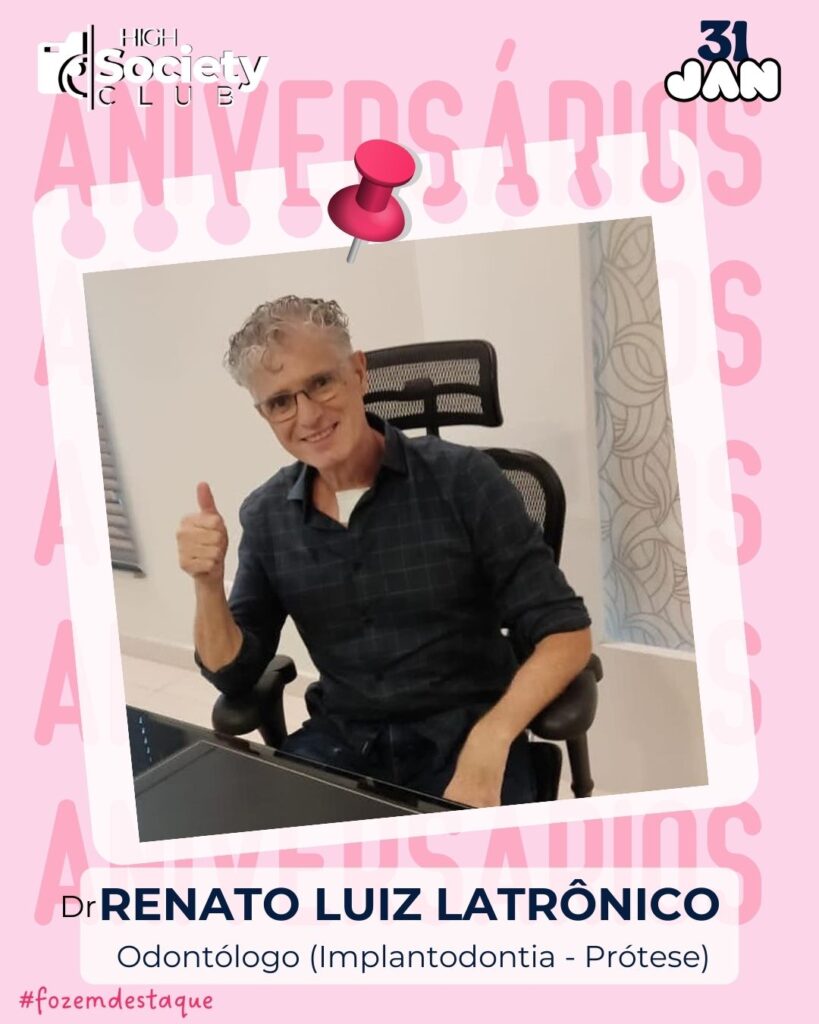 Renato Luiz Latrônico
Odontólogo (Implantodontia - Prótese) -Latrônico Odontologia
Aniversários 31 de Janeiro 2024 - Foz em Destaque - High Society Club