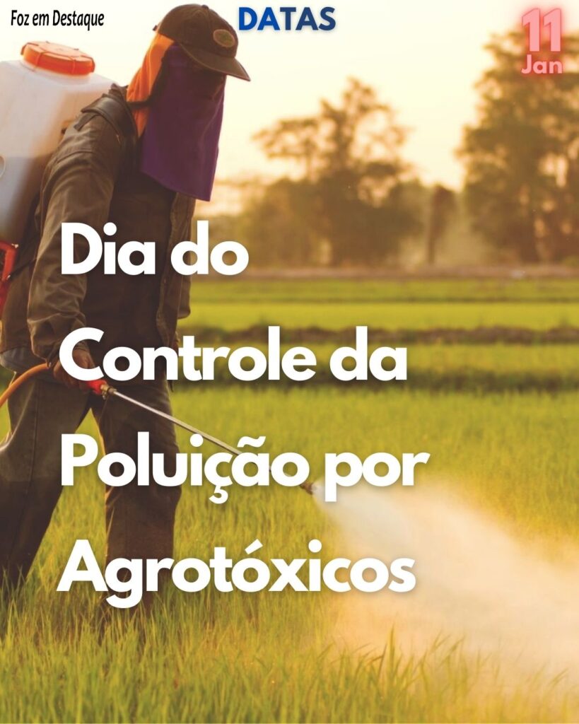 Datas 11 Janeiro 2024 - Foz em Destaque - Dia do Controle da Poluição por Agrotóxicos