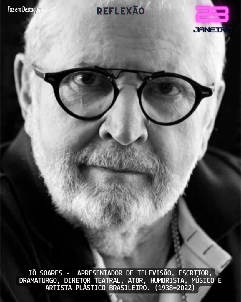 Reflexão 23 de Janeiro 2024 - “O filme sempre começa na hora certa, principalmente quando você chega atrasado.”

Jô Soares -  apresentador de televisão, escritor, dramaturgo, diretor teatral, ator, humorista, músico e artista plástico brasileiro. (1938-2022) - Foz em Destaque