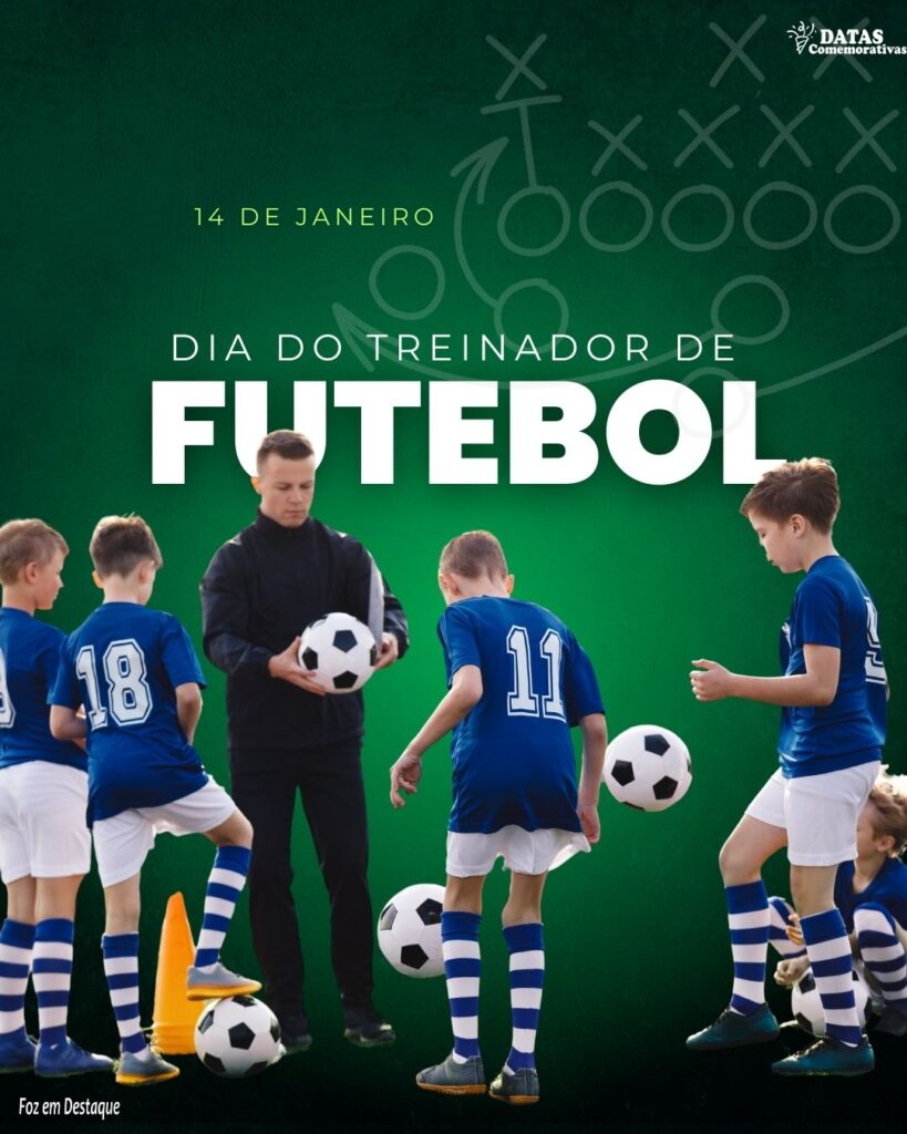 Datas 14 de Janeiro - Foz em Destaque - Dia do Treinador de Futebol