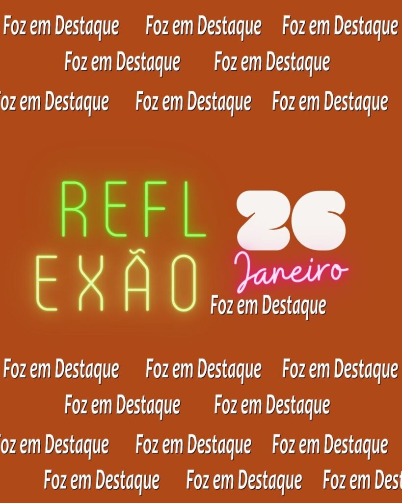 Reflexão 26 de Janeiro 2024 – Por Marco Antonio, para a Foz em Destaque “Lutar e lutar, até que cordeiros se transformem em leões.”
(Robin Hood, herói mítico inglês do Século XII)