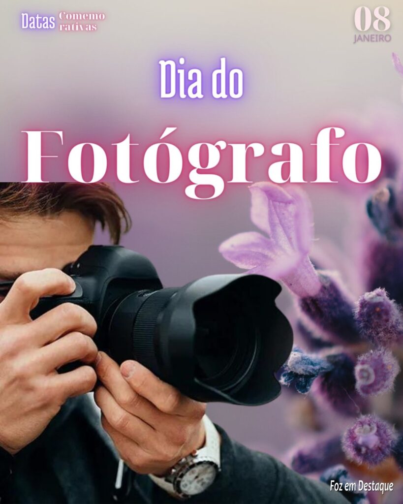 Datas 08 de Janeiro 2024 - Datas Comemorativas Foz em Destaque - Dia do Fotógrafo