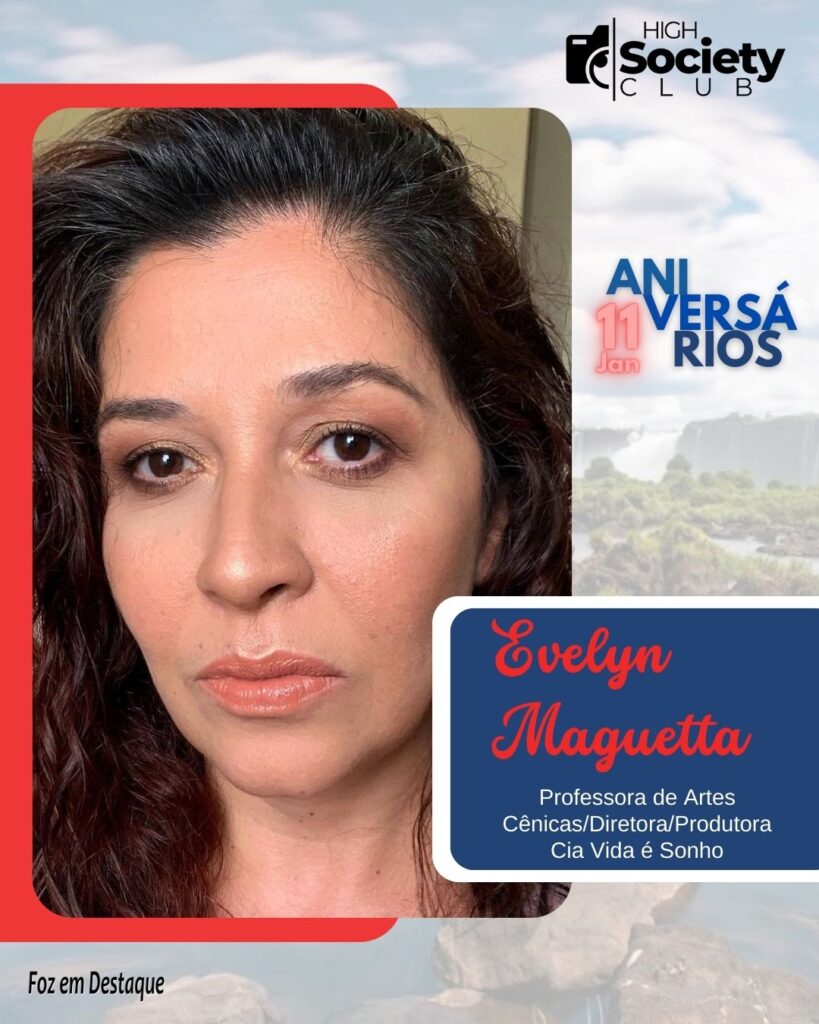 Evelyn Maguetta - Professora de Artes Cênicas/Diretora/Produtora - Cia Vida é Sonho
Aniversários 11 Janeiro 2024 - Foz em Destaque