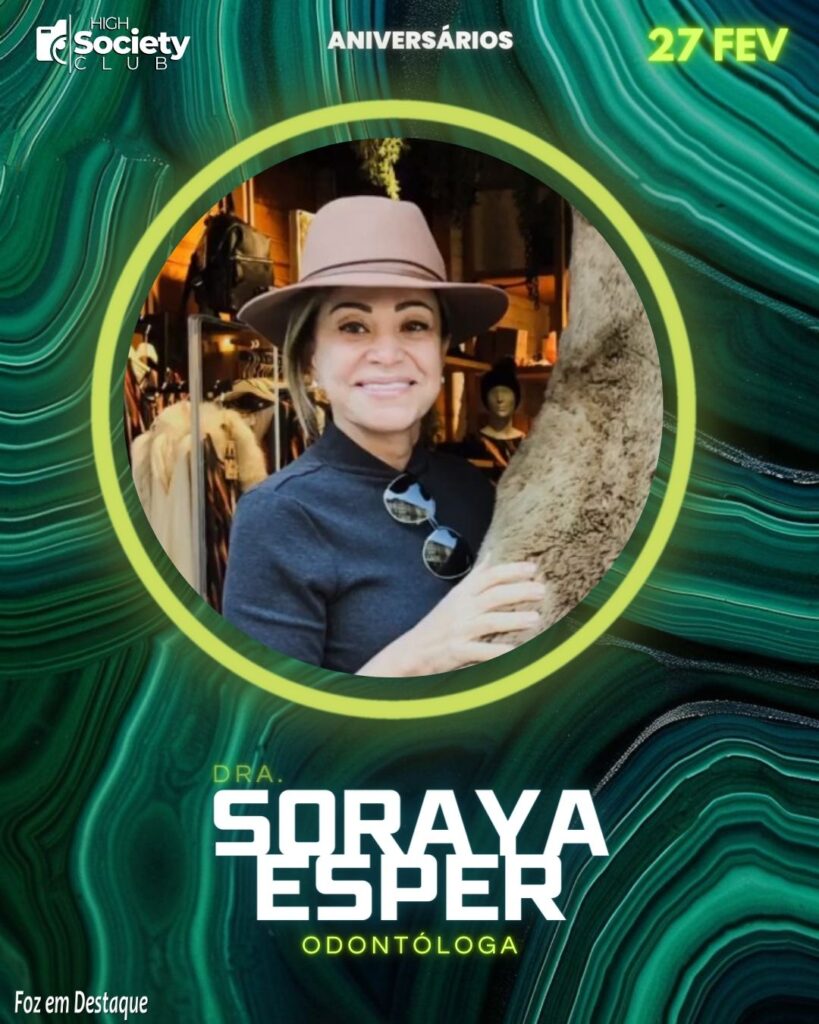 Dra. Soraya Esper - Odontóloga - Aniversários 27 de Fevereiro 2024 High Society Club Foz em Destaque