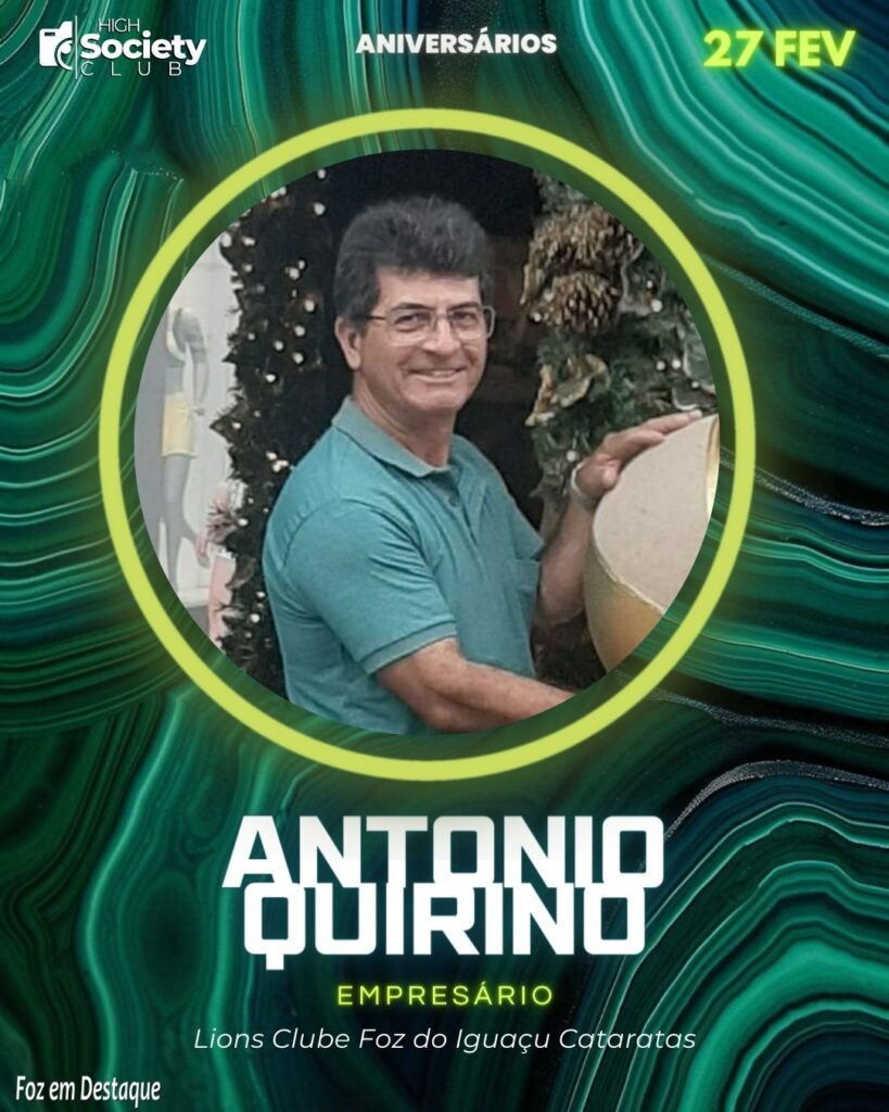 Antonio Quirino - Empresário - Lions Clube Foz do Iguaçu Cataratas - Aniversários 27 de Fevereiro 2024 High Society Club Foz em Destaque
