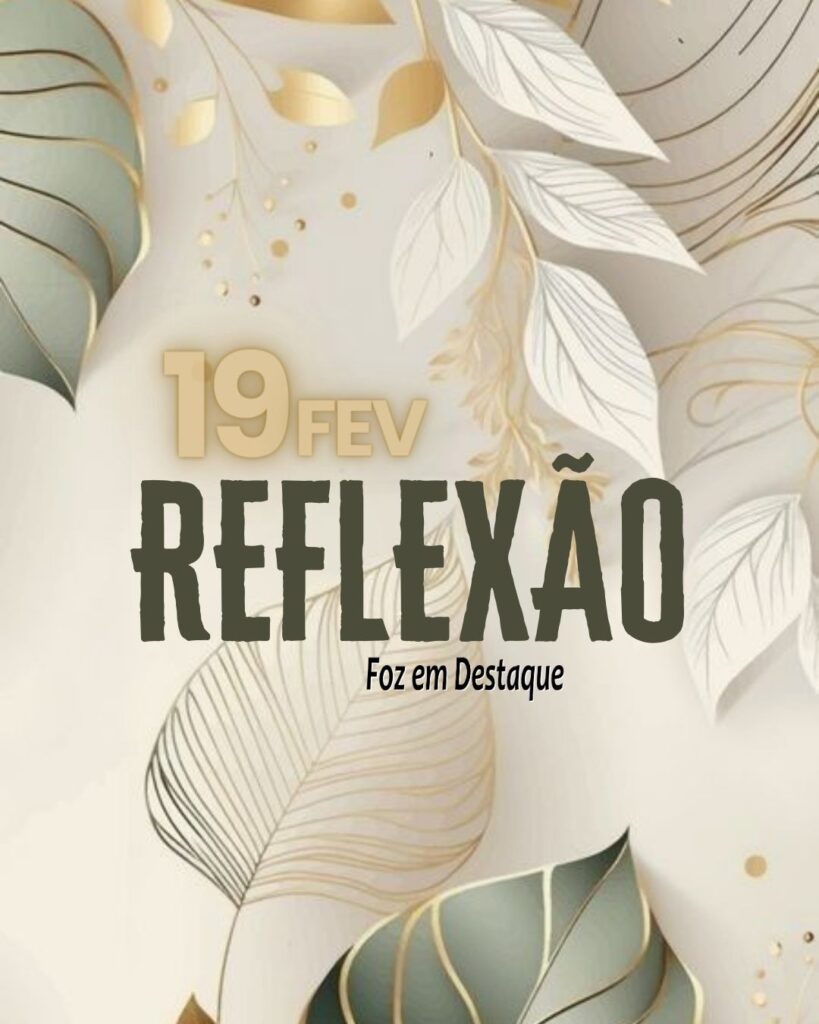 Reflexão 19 de Fevereiro 2024 - Foz em Destaque -