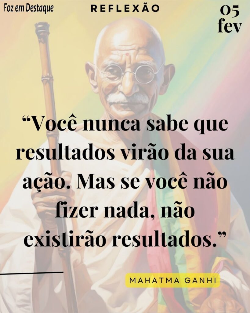 Reflexão 05 de Fevereiro 2024 - Foz em Destaque -= Mahatma Gandhi