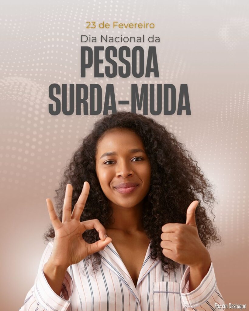 Datas 23 de Fevereiro 2024 - Foz em Destaque - DIA NACIONAL DO SURDO-MUDO.