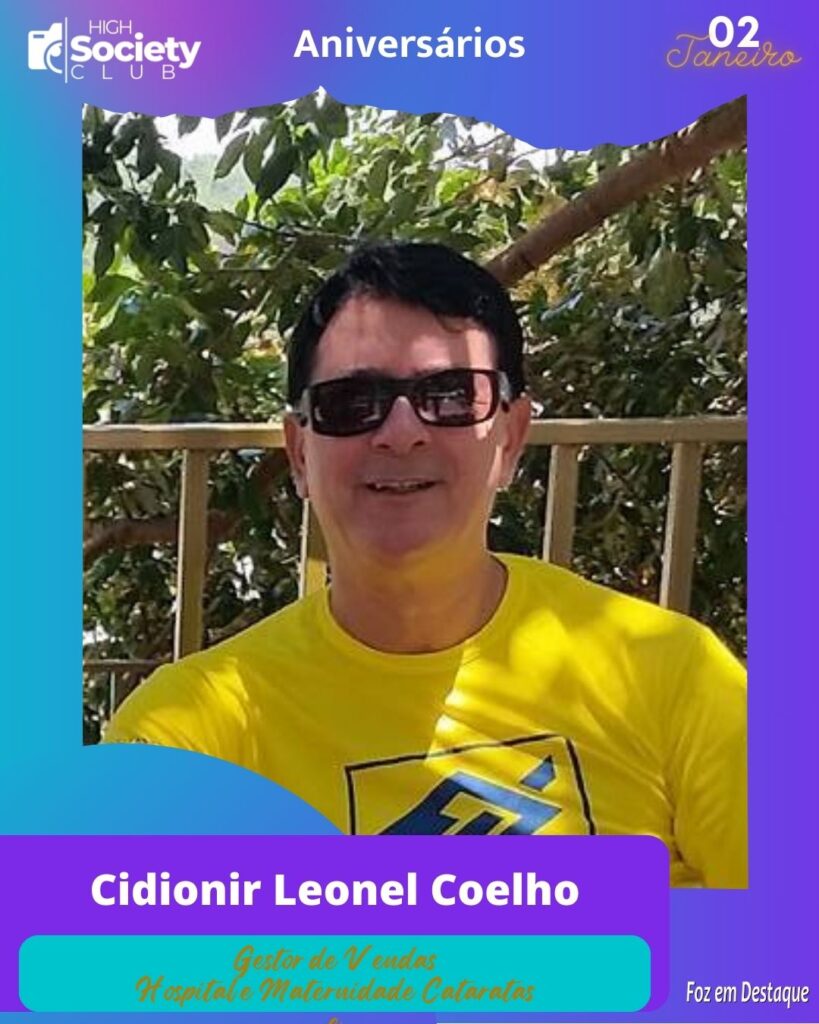 Cidionir Leonel Coelho
Gestor de Vendas
Hospital e Maternidade Cataratas
Aniversários 02 de Fevereiro 2024 - High Society Club Foz em Destaque