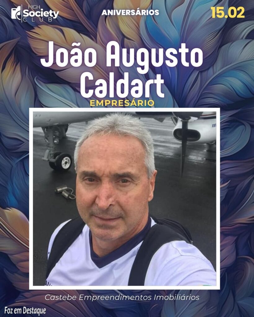 João Augusto Caldart - Empresário - Castebe Empreendimentos Imobiliários
Aniversários 15 de Fevereiro 2024 - High Society Club Foz em Destaque