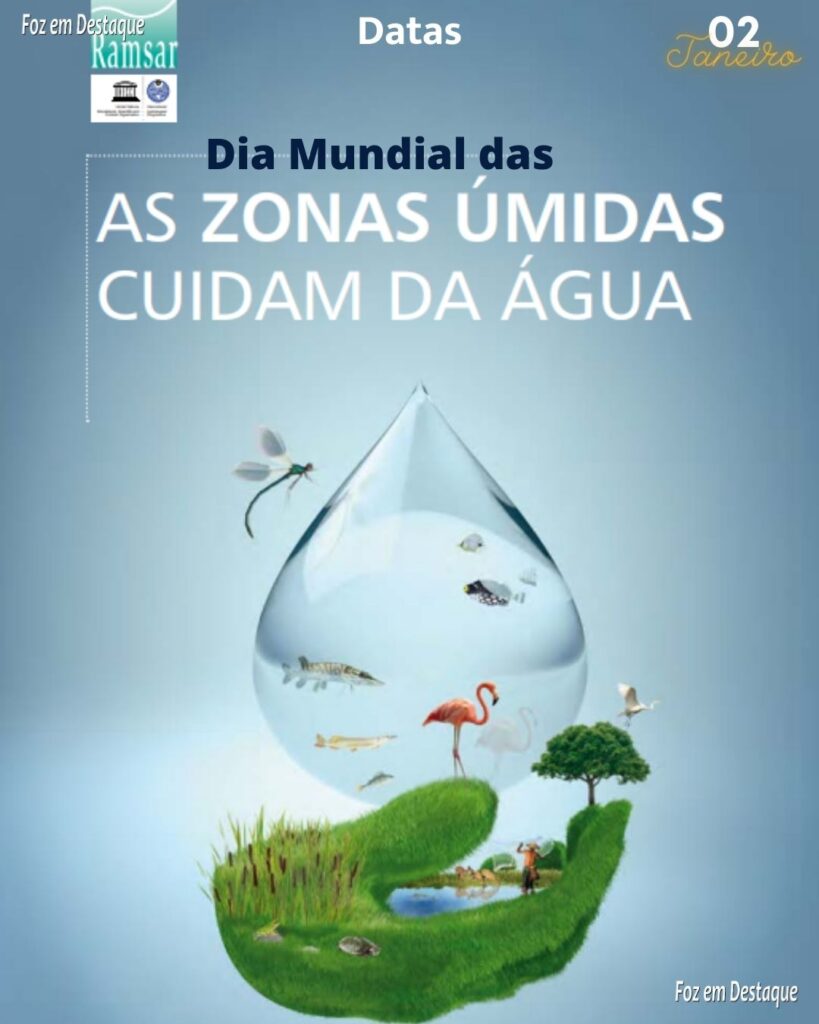 Datas 02 de Fevereiro 2024 - FOz em Destaque - Dia Mundial das Zonas Úmidas Internacional