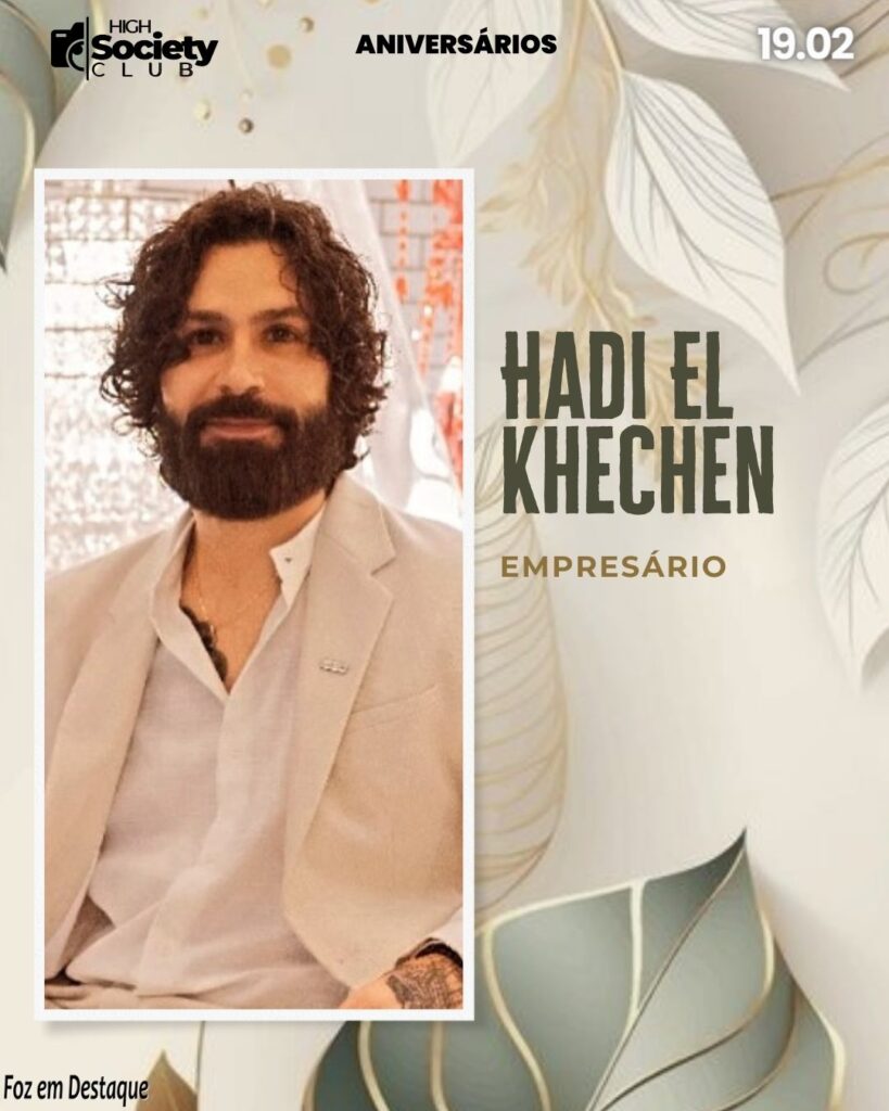 Hadi El Khechen - Aniversários 18 de Fevereiro 2024 - High Society Club Foz em Destaque