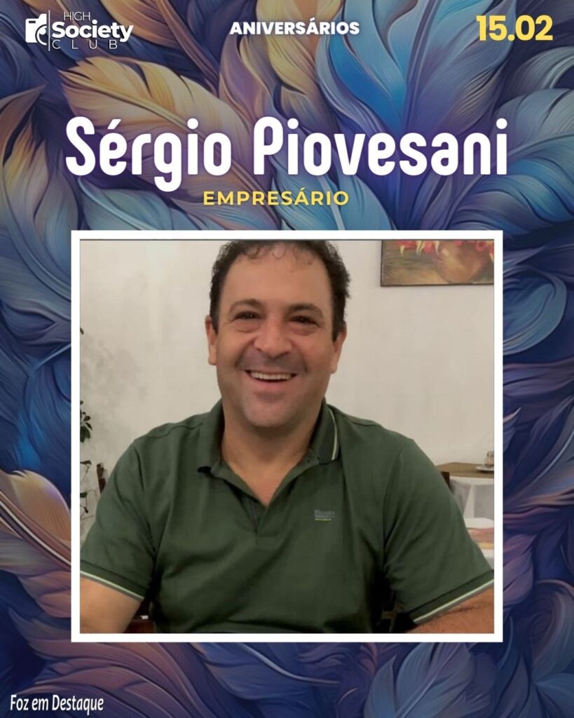 Sérgio Piovesani
Aniversários 15 de Fevereiro 2024 - High Society Club Foz em Destaque