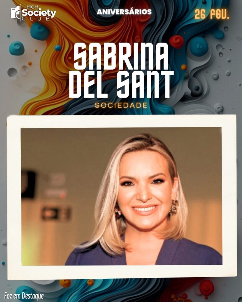 Sabrina Del Sant - Aniversários 26 de Fevereiro 2024 -High Sopciety Club - Foz em Destaquw