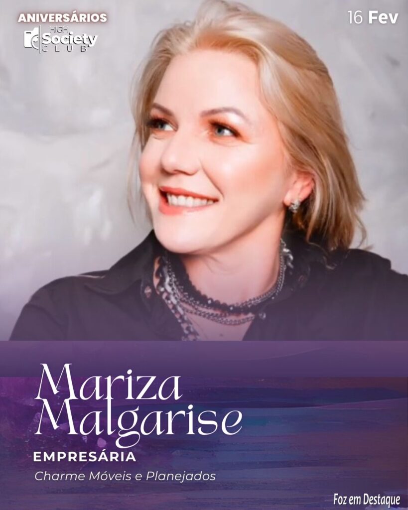 Mariza Malgarise
Empresária - Charme Móveis e Planejados
Aniversários 16 de Fevereiro 2024 - High Society Club Foz em Destaque