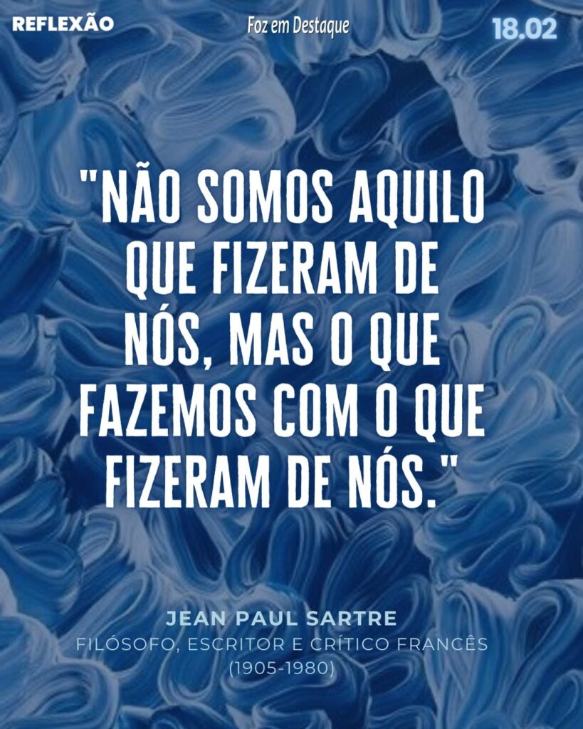 Reflexão 18 de Fevereiro 2024 - Foz em Destaque - Jean Paul Sartre