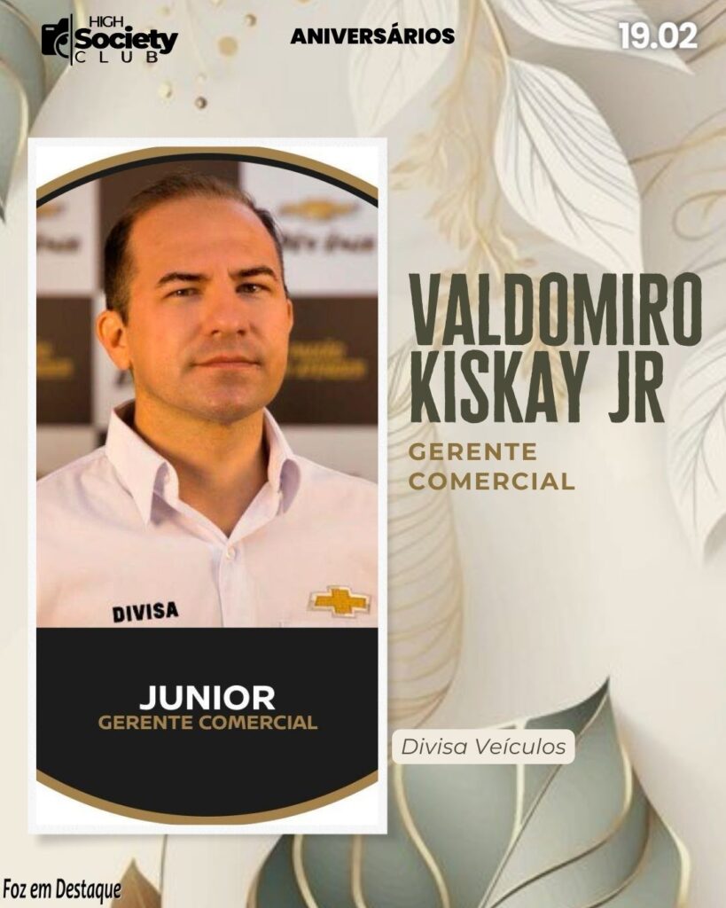 Valdomiro Kiskay Jr - Gerente Comercial - Divisa Veículos
Aniversários 18 de Fevereiro 2024 - High Society Club Foz em Destaque