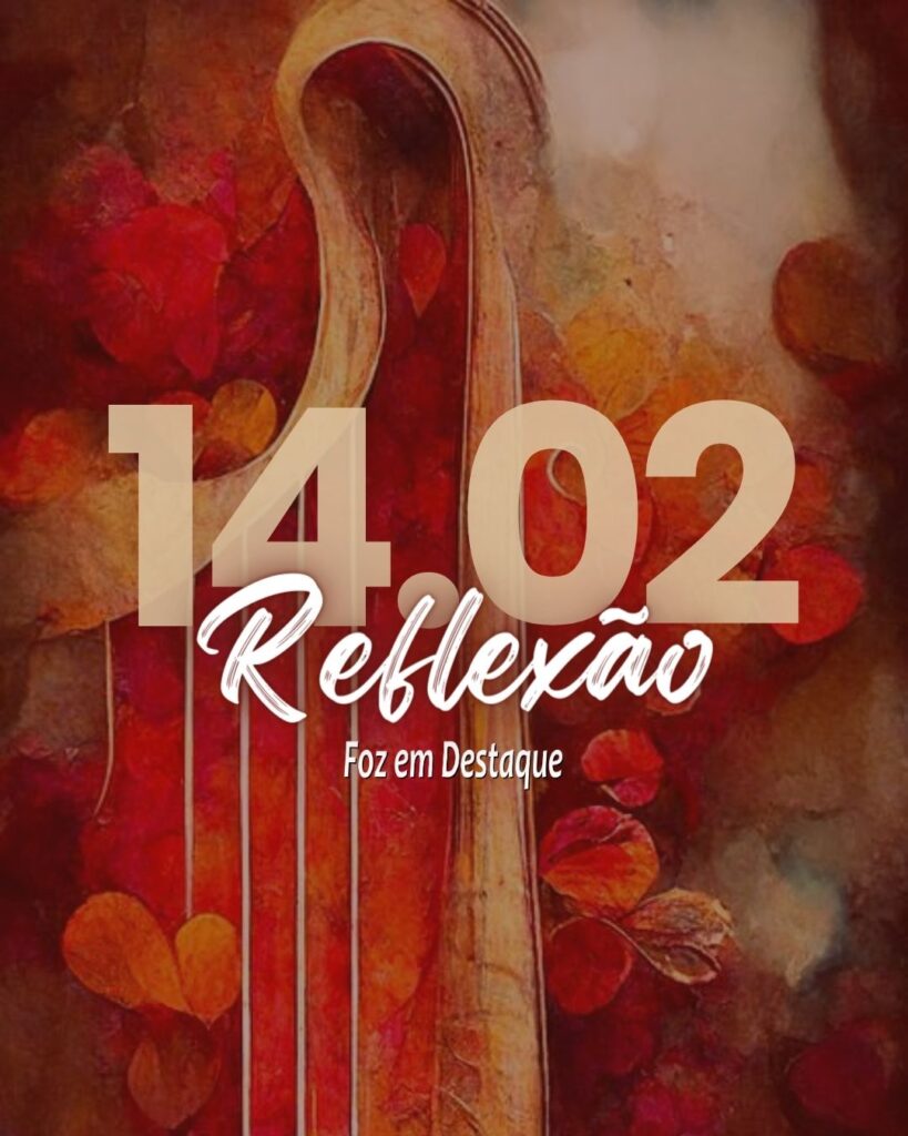 Reflexão 14 de Fevereiro 2024 Foz em Destaque