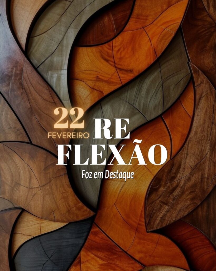 Reflexão 22 de Fevereiro 2024 Foz em Destaqhe