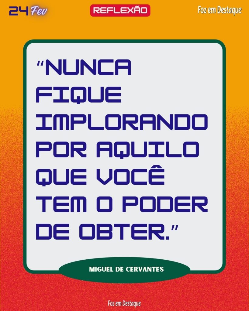 Reflexão 24 de Fevereiro 2024 Foz em Destaque - Miguel de Cervantes