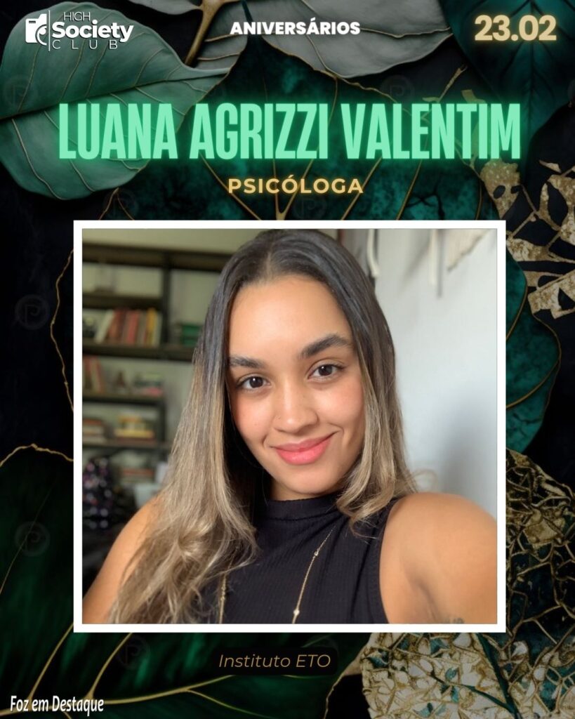 Luana Agrizzi Valentim -
Psicóloga - Instituto ETO - High Society Club Foz em Destaque