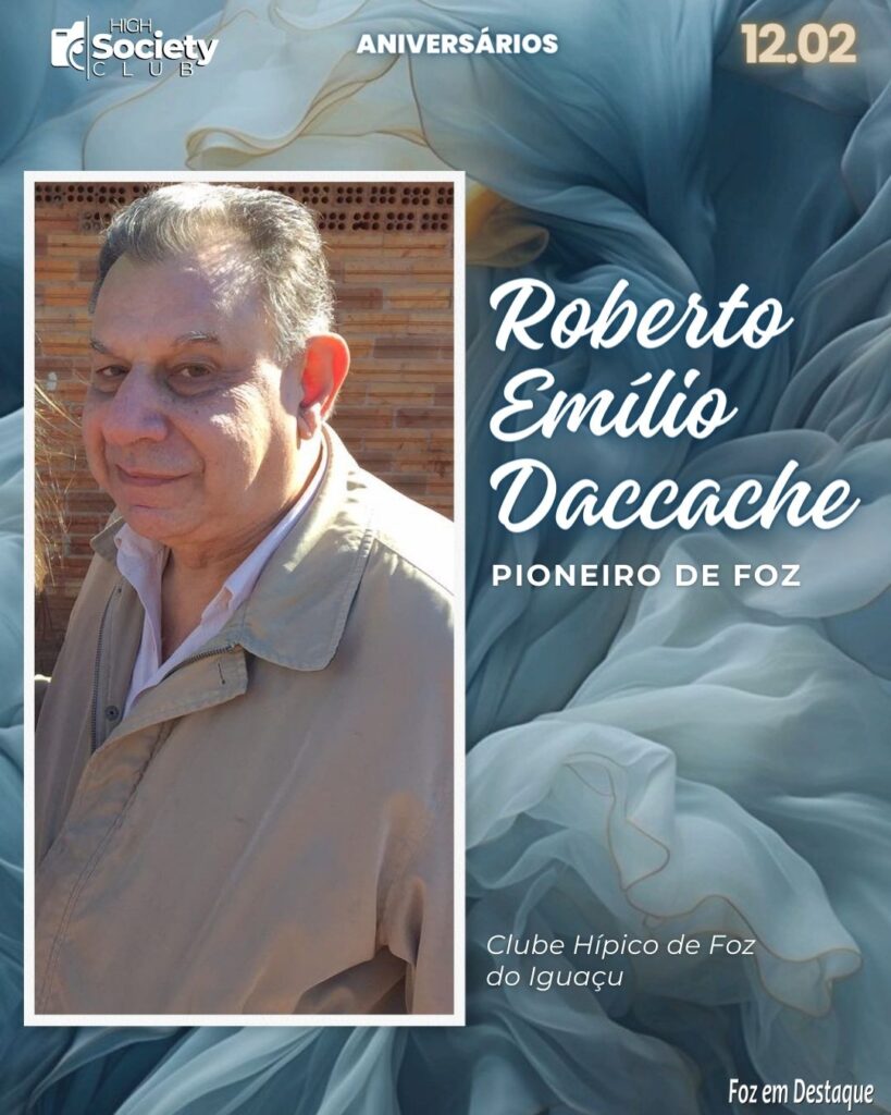 Roberto Emílio Daccache
Pioneiro de Foz - Clube Hípico de Foz do Iguaçu
Aniversários 12 de Fevereiro 2024 - High Society Club Foz em Destaque