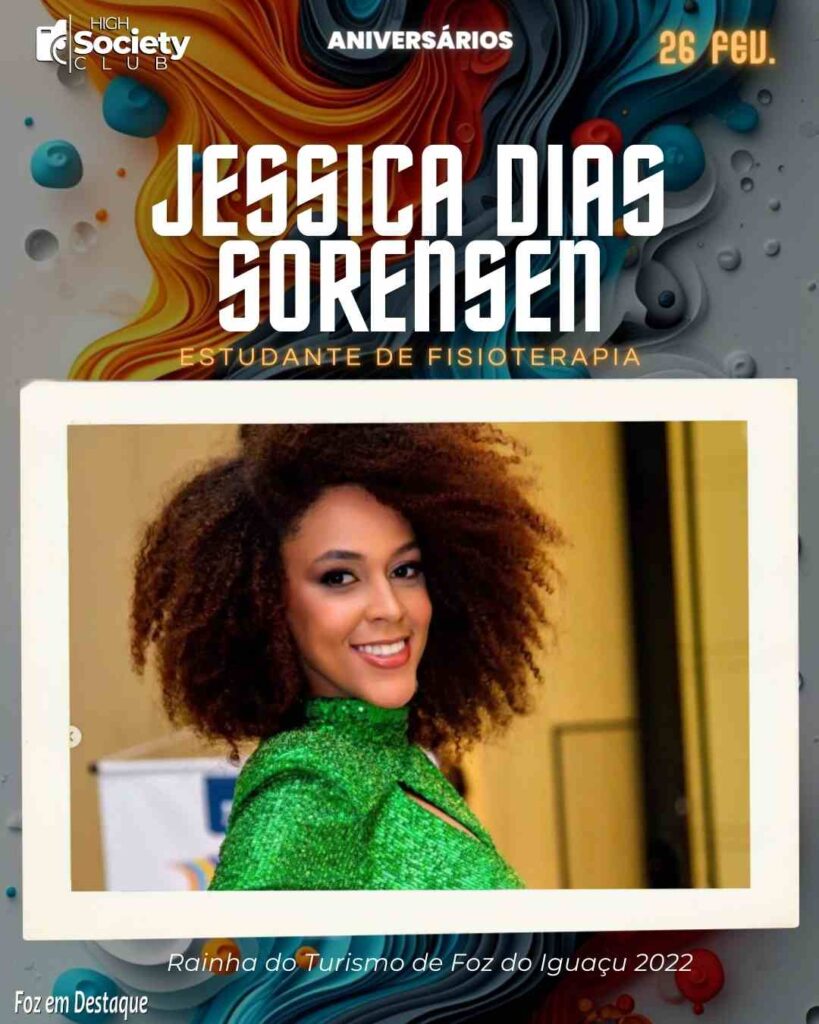 Jessica Dias Sorensen - Estudante de Fisioterapia - Rainha do Turismo de Foz do Iguaçu 2022
Aniversários 26 de Fevereiro 2024 -High Sopciety Club - Foz em Destaquw