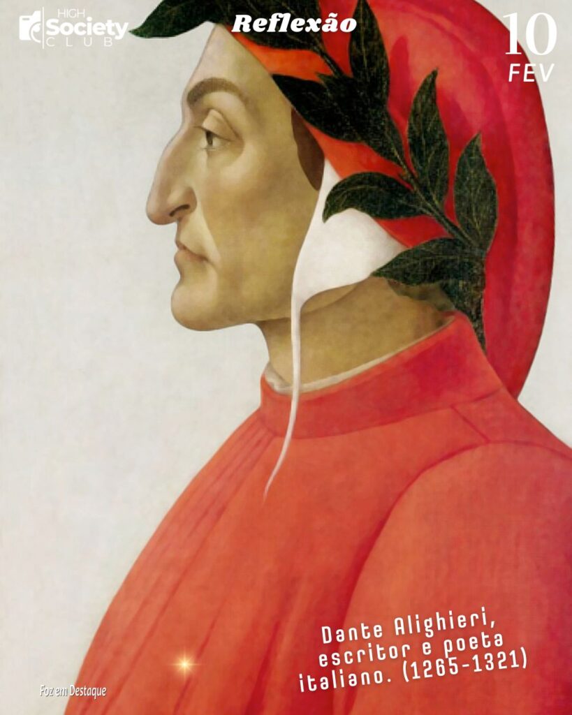 Reflexão 10 de Fevereiro 2024 - Foz em Destaque - “Não se conquista a fama deitado sobre leves plumas. “ Dante Alighieri, escritor e poeta italiano. (1265-1321)