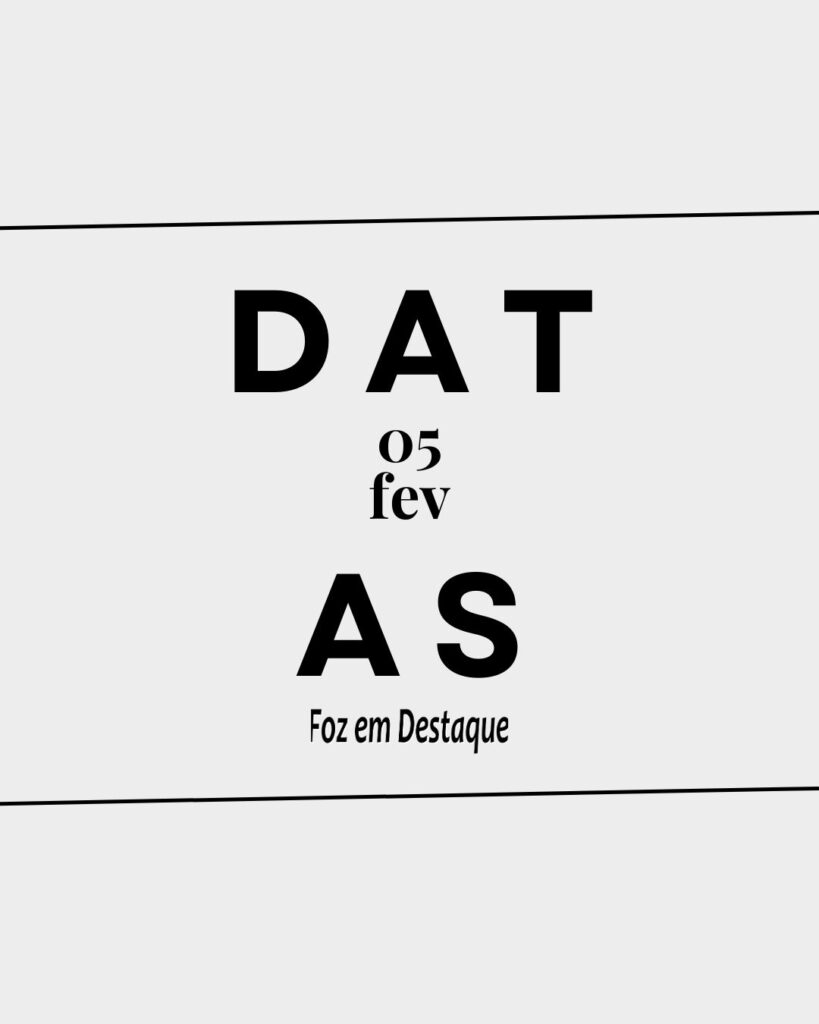 Datas 05 de Fevereiro 2024 - Foz em Destaque