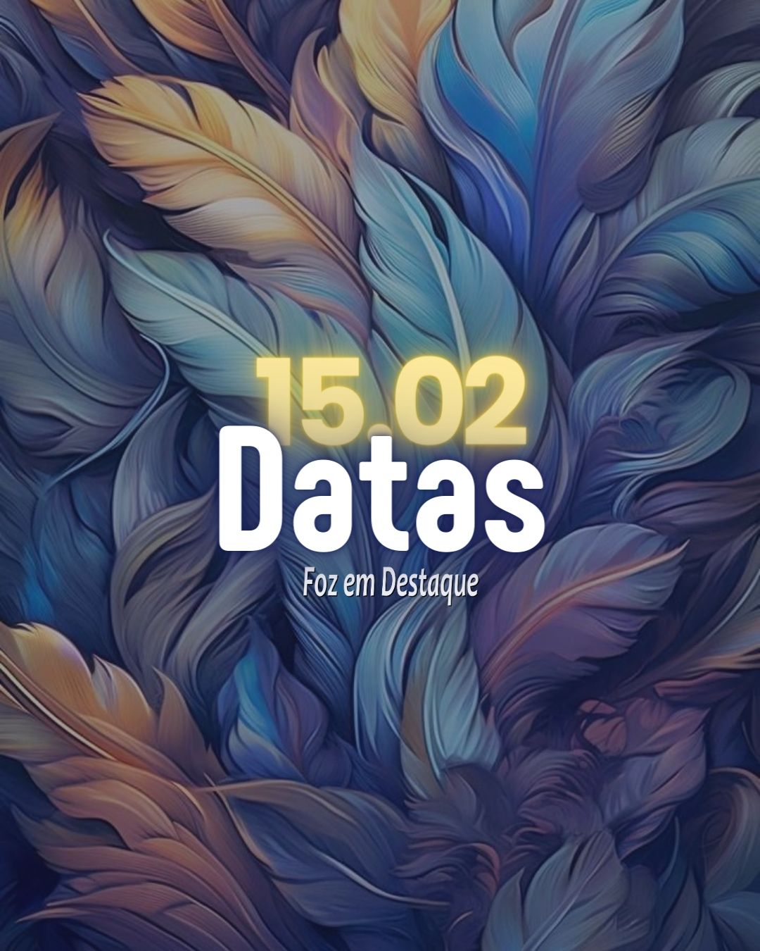 Datas 15 de Fevereiro 2024 Datas Foz em Destaque 15 de Fevereiro