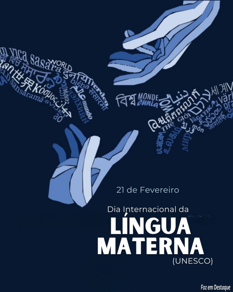 Datas 21 de Fevereiro 2024 Foz em Destaque - Dia Internacional da Língua Materna (UNESCO)