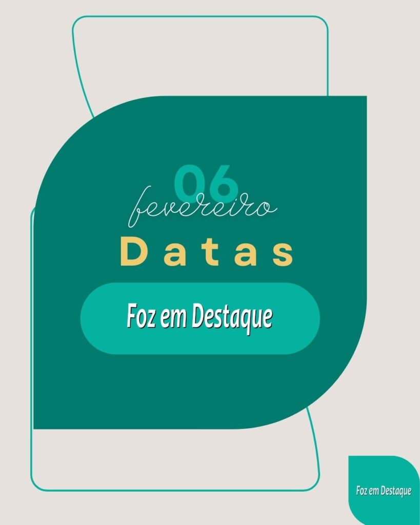 Datas 06 de Fevereiro 2024 - Foz em Destaque