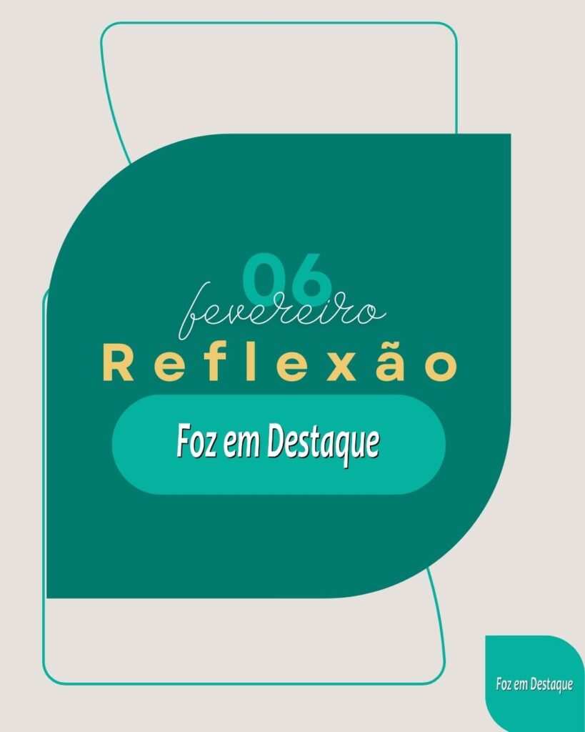 Reflexão 06 de Fevereiro 2024 - Foz em Destaque - Paolo Mantegazza