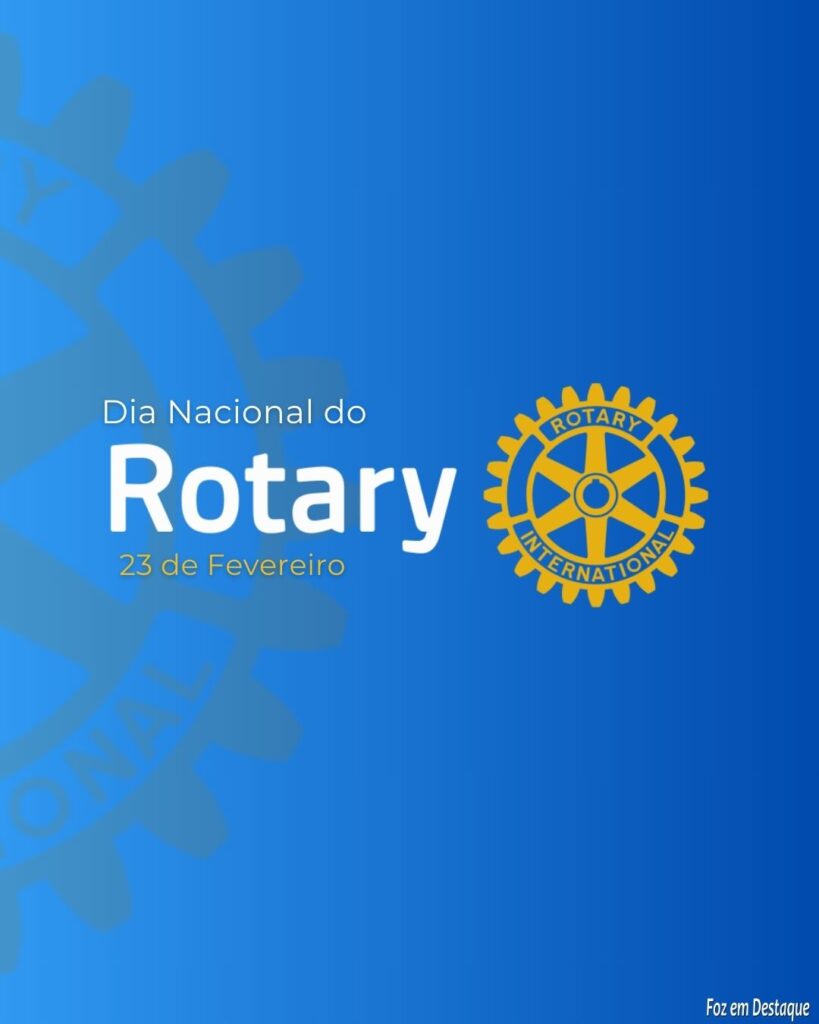 Datas 23 de Fevereiro 2024 - Foz em Destaque - Dia Nacional do Rotary