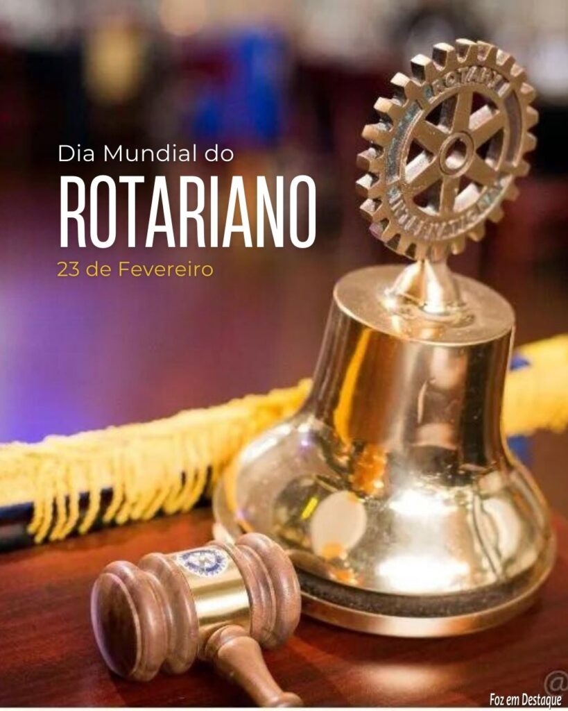 Datas 23 de Fevereiro 2024 - Foz em Destaque - Dia Mundial do Rotariano