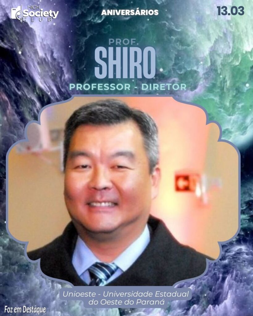 Professor Shiro - Professor - Diretor
Unioeste - Universidade Estadual do Oeste do Paraná
Aniversários 12 de Março 2024 High Society Club Foz em Destaque