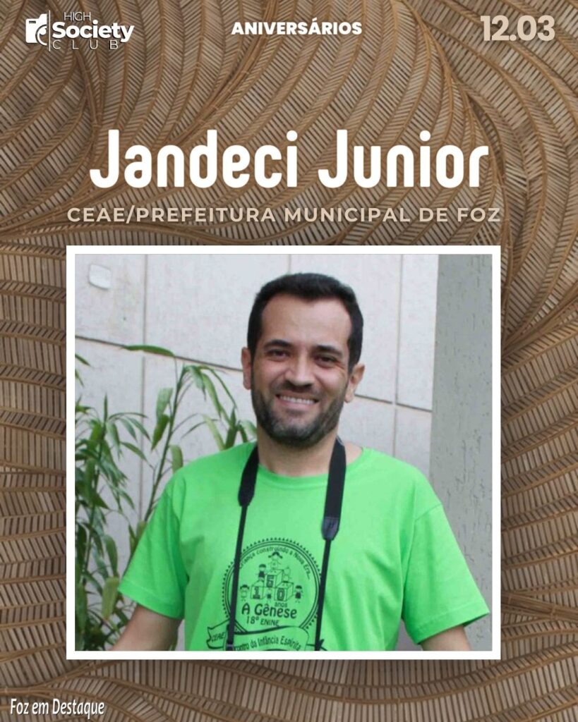 Jandeci Junior - CEAE/Prefeitura Municipal de Foz
Aniversários 12 de Março 2024 High Society Club Foz em Destaque