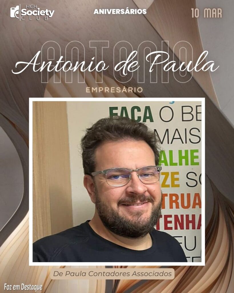 Antonio de Paula - De Paula Contadores Associados
Aniversários 10 de Março 2024 High Society Club Foz em Destaque