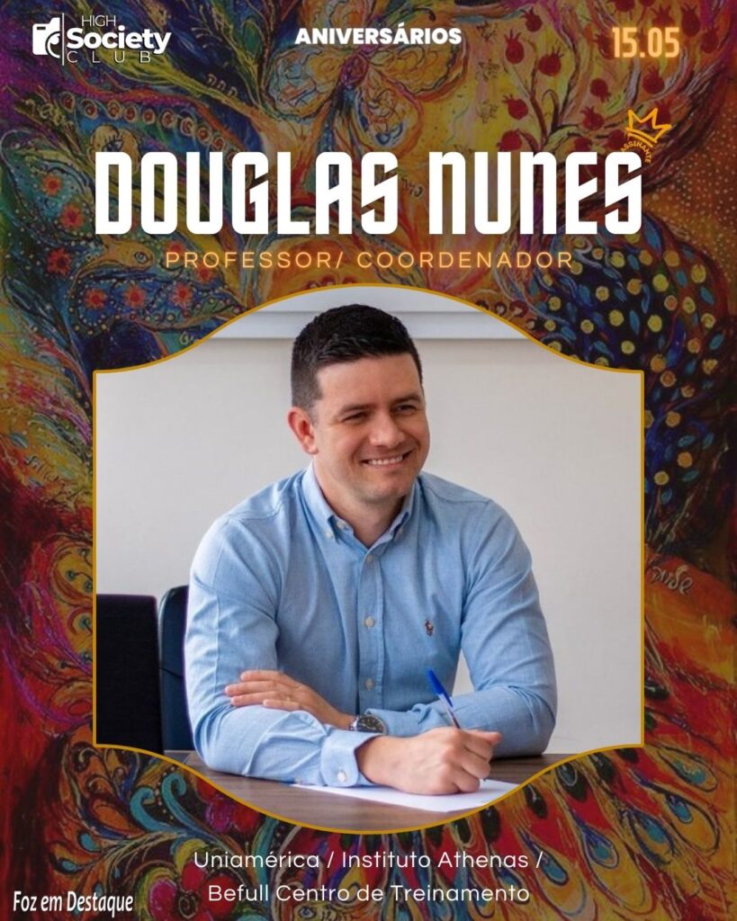 Douglas Nunes - Professor/ Coordenador - Uniamérica / Instituto Athenas / Befull Centro de Treinamento
High Society Club Foz em Destaque