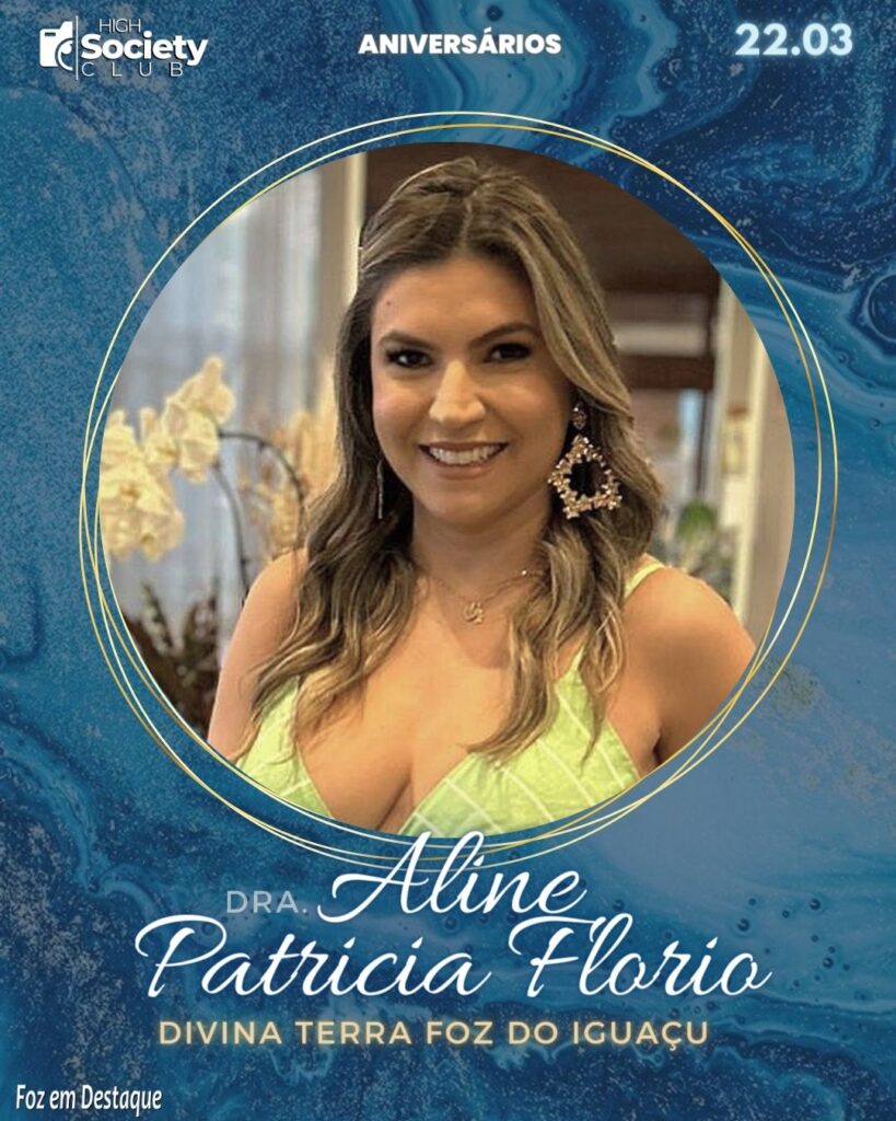 Dra. Aline Patricia Florio - Empresária e Advogada - Divina Terra Foz do Iguaçu
Aniversários 22 de Março 2024 High Society Club Foz em Destaque