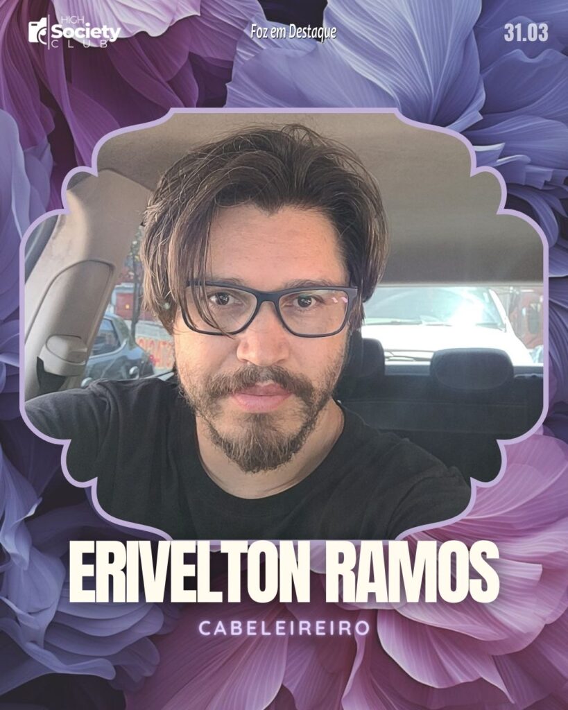 Erivelton Ramos - Cabeleireiro
High Society Club Foz em Destaque