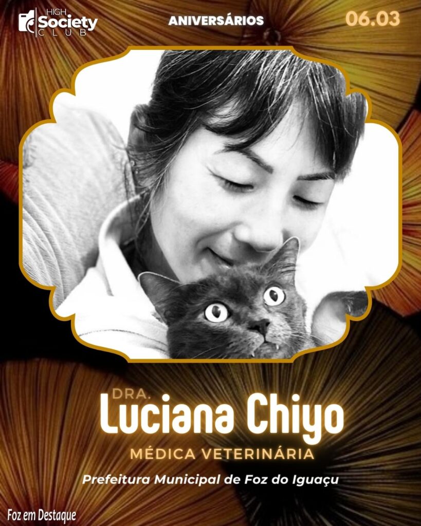 Dra. Luciana Chiyo - Médica Veterinária - Prefeitura Municipal de Foz do Iguaçu - High Society Club Foz em Destaque